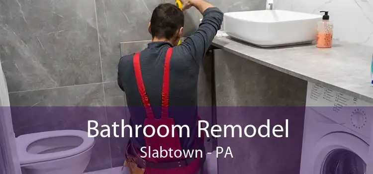 Bathroom Remodel Slabtown - PA