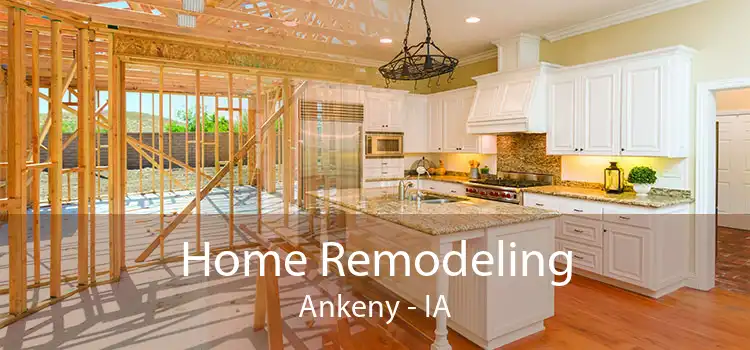 Home Remodeling Ankeny - IA