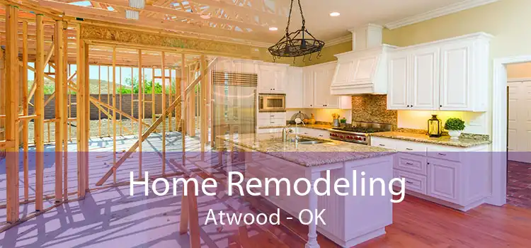 Home Remodeling Atwood - OK