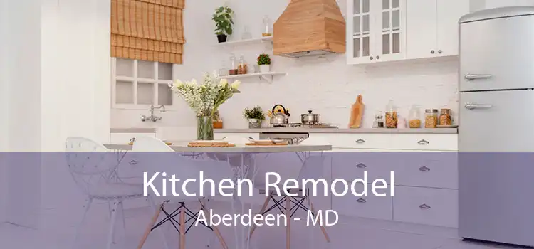 Kitchen Remodel Aberdeen - MD