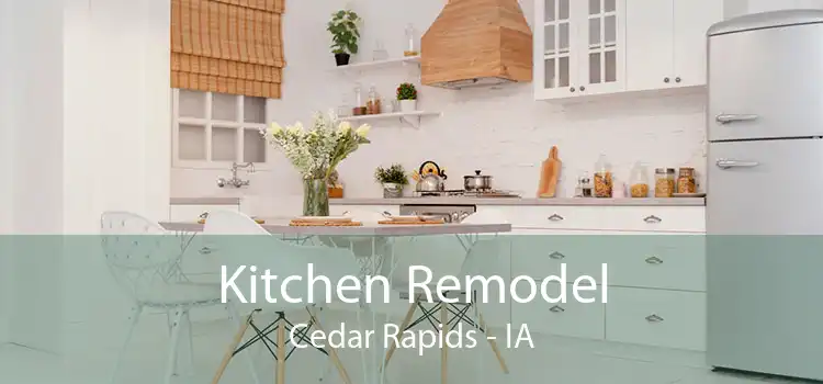 Kitchen Remodel Cedar Rapids - IA