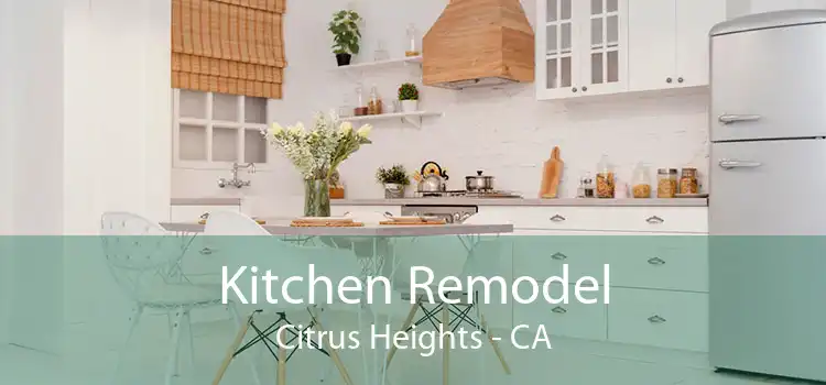 Kitchen Remodel Citrus Heights - CA