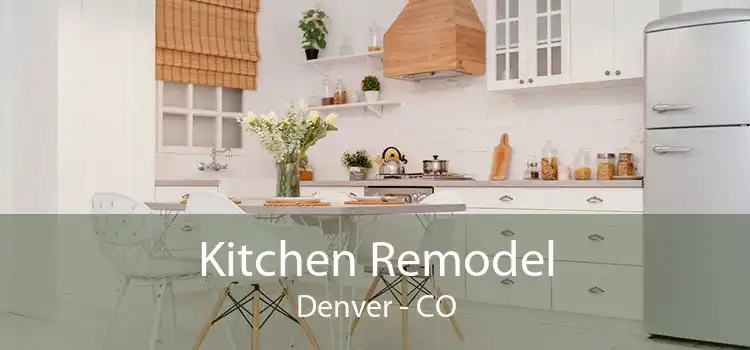 Kitchen Remodel Denver - CO