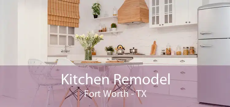Kitchen Remodel Fort Worth - TX