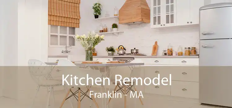 Kitchen Remodel Franklin - MA