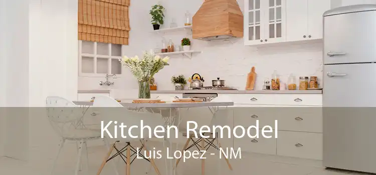 Kitchen Remodel Luis Lopez - NM