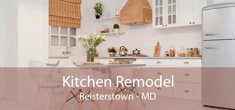 Kitchen Remodel Reisterstown - MD