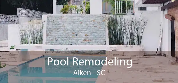 Pool Remodeling Aiken - SC