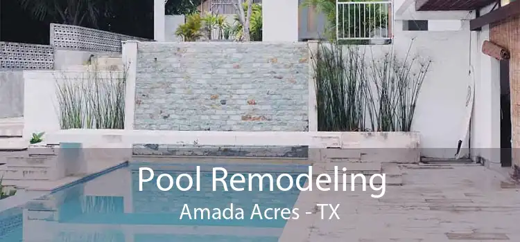 Pool Remodeling Amada Acres - TX