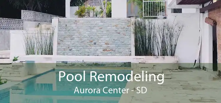 Pool Remodeling Aurora Center - SD