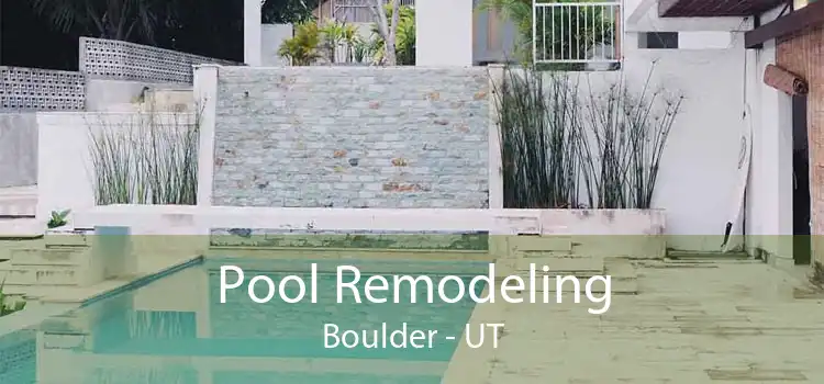 Pool Remodeling Boulder - UT