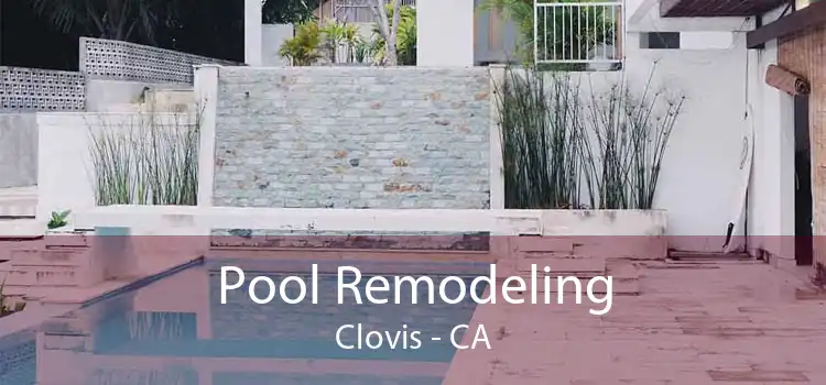 Pool Remodeling Clovis - CA