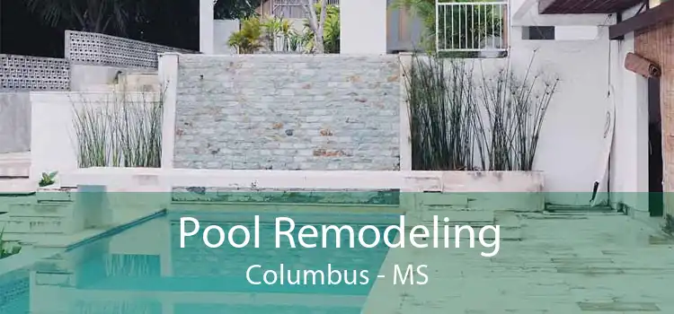 Pool Remodeling Columbus - MS