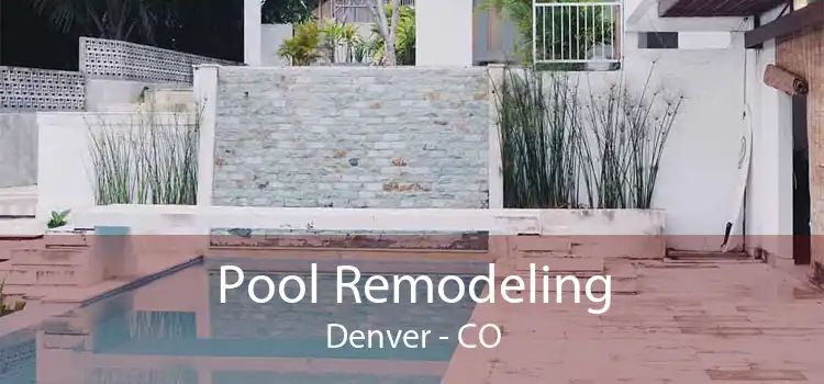 Pool Remodeling Denver - CO