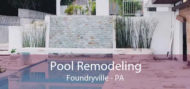 Pool Remodeling Foundryville - PA