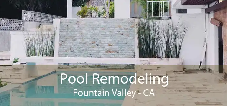 Pool Remodeling Fountain Valley - CA