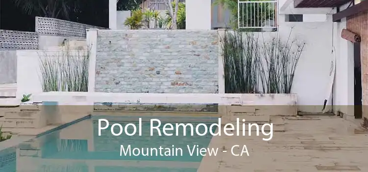 Pool Remodeling Mountain View - CA