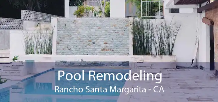 Pool Remodeling Rancho Santa Margarita - CA