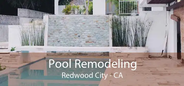 Pool Remodeling Redwood City - CA