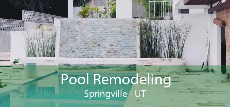 Pool Remodeling Springville - UT