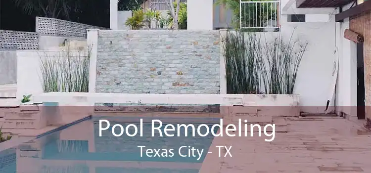 Pool Remodeling Texas City - TX