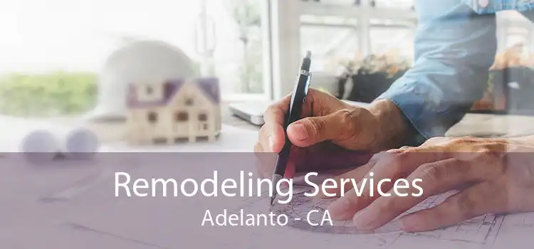 Remodeling Services Adelanto - CA