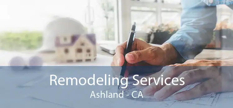 Remodeling Services Ashland - CA