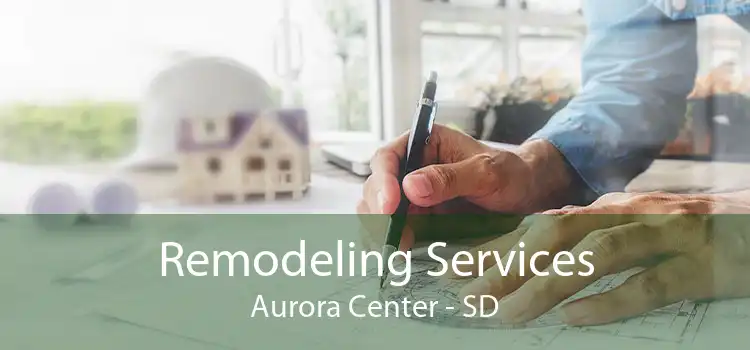 Remodeling Services Aurora Center - SD