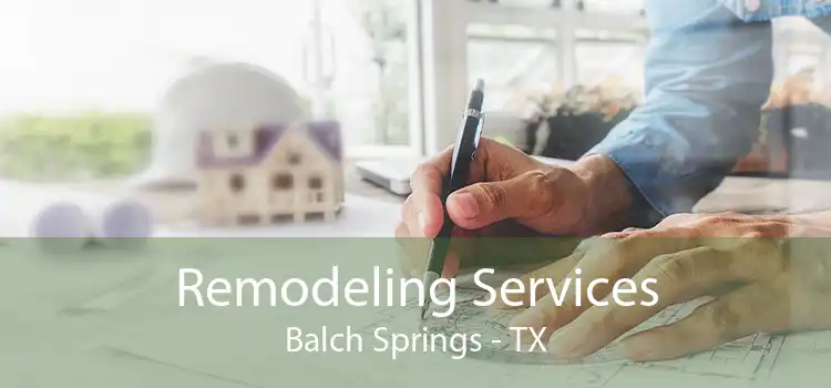 Remodeling Services Balch Springs - TX