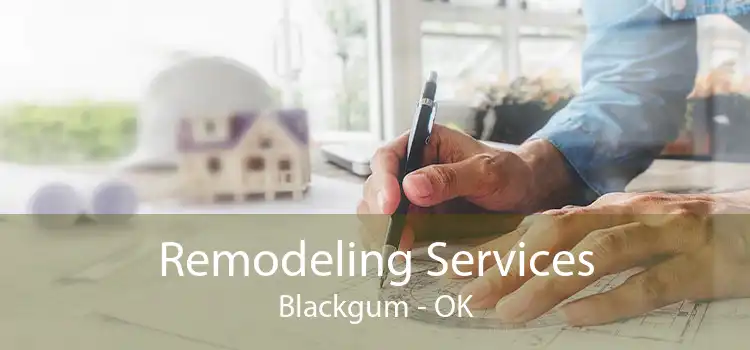 Remodeling Services Blackgum - OK