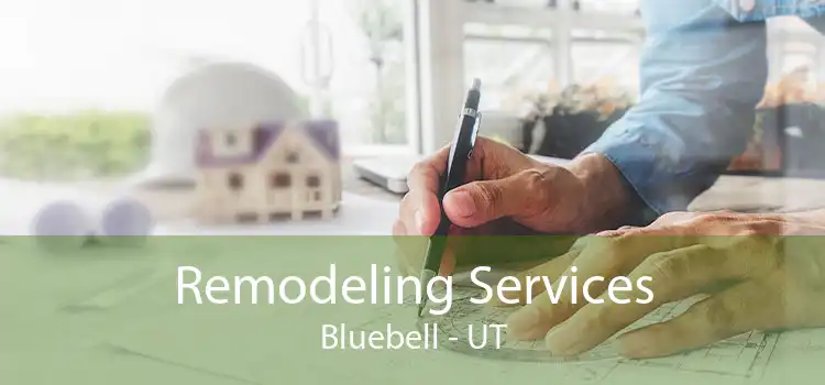 Remodeling Services Bluebell - UT