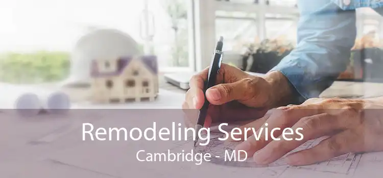 Remodeling Services Cambridge - MD