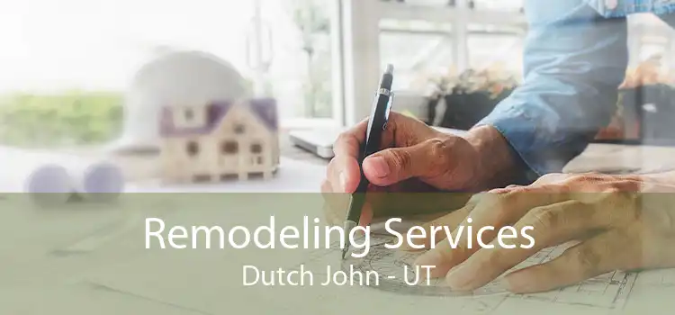 Remodeling Services Dutch John - UT