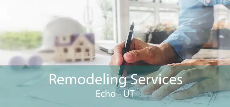 Remodeling Services Echo - UT