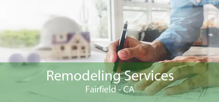 Remodeling Services Fairfield - CA