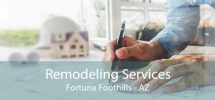 Remodeling Services Fortuna Foothills - AZ