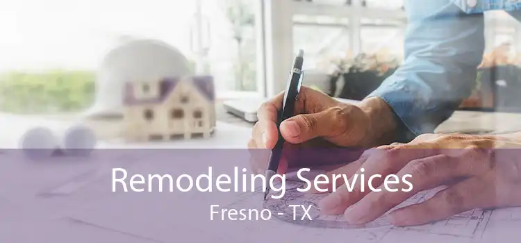 Remodeling Services Fresno - TX