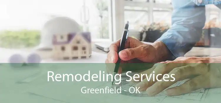 Remodeling Services Greenfield - OK