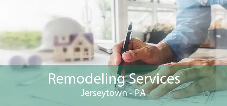 Remodeling Services Jerseytown - PA