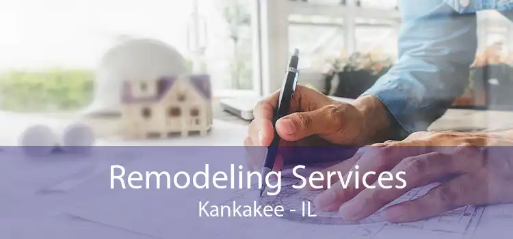 Remodeling Services Kankakee - IL