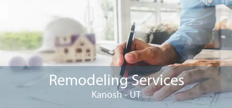 Remodeling Services Kanosh - UT