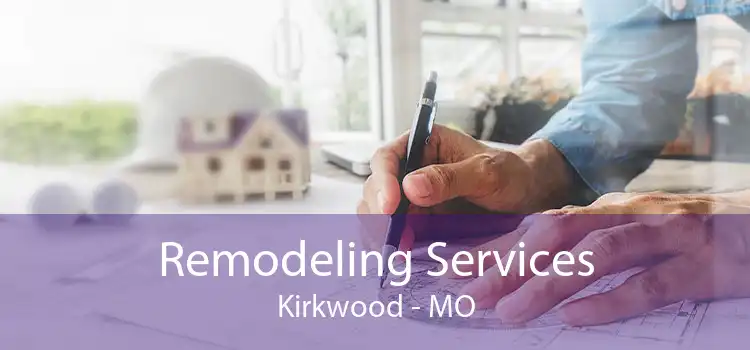 Remodeling Services Kirkwood - MO