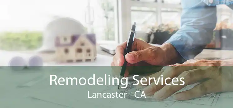 Remodeling Services Lancaster - CA