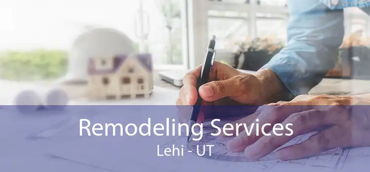 Remodeling Services Lehi - UT