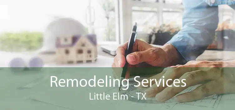 Remodeling Services Little Elm - TX