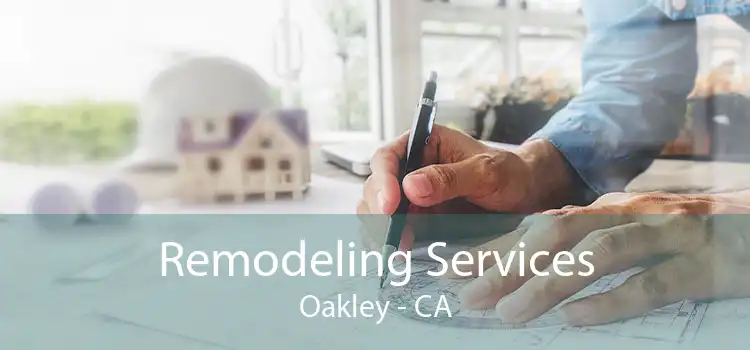 Remodeling Services Oakley - CA