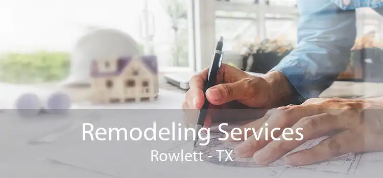 Remodeling Services Rowlett - TX