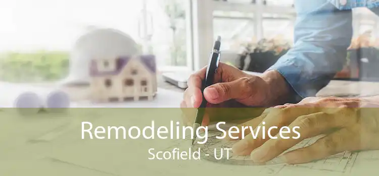 Remodeling Services Scofield - UT
