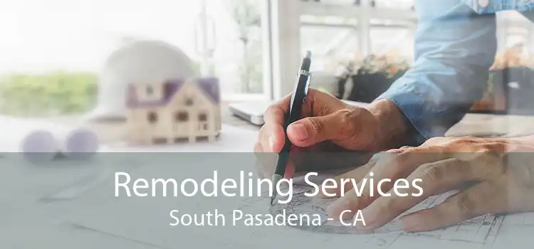 Remodeling Services South Pasadena - CA