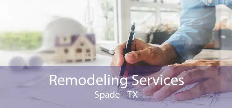 Remodeling Services Spade - TX